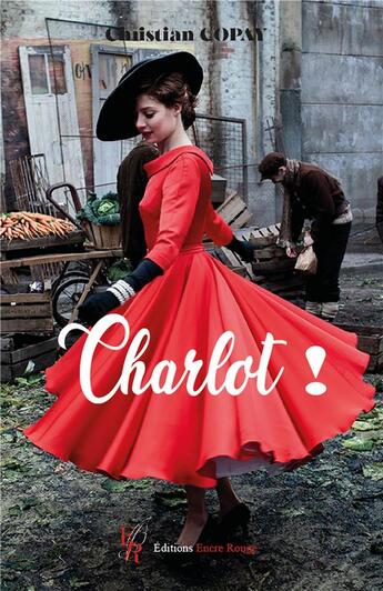 Couverture du livre « Charlot ! » de Christian Copay aux éditions Editions Encre Rouge