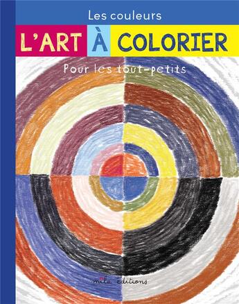 Couverture du livre « L'art a colorier pour les tout-petits : les couleurs » de Larroche/Tessier aux éditions Mila