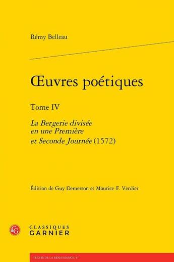 Couverture du livre « Oeuvres poétiques Tome 4 : La Bergerie divisee en une Première ; Seconde Iournée (1572) » de Remy Belleau aux éditions Classiques Garnier