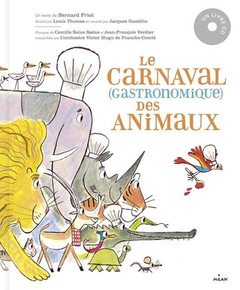 Couverture du livre « Le carnaval (gastronomique) des animaux » de Bernard Friot et Louis Thomas aux éditions Milan