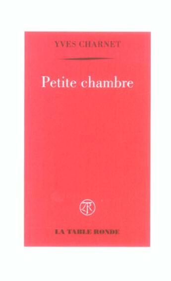 Couverture du livre « Petite chambre » de Yves Charnet aux éditions Table Ronde