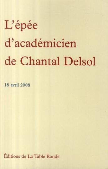 Couverture du livre « L'épée d'académicien de Chantal Delsol ; 18 avril 2008 » de Chantal Delsol aux éditions Table Ronde