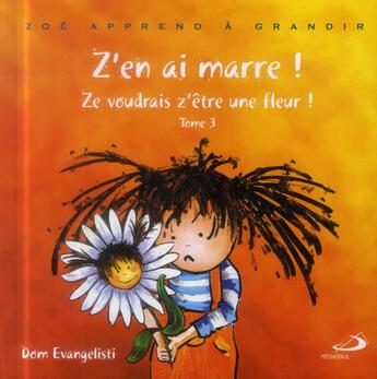 Couverture du livre « Z'en ai marre ! t.3 ; ze voudrais être une fleur » de Dominique Evangelisti aux éditions Mediaspaul