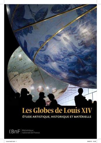 Couverture du livre « Les globes de Louis XIV ; étude artistique, historique et matérielle » de Catherine Hofmann et Helene Richard aux éditions Bnf Editions