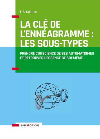 Couverture du livre « La clé de l'ennéagramme : les sous-types ; prendre conscience de ses automatismes et retrouver l'essence de soi-même » de Eric Salmon aux éditions Intereditions