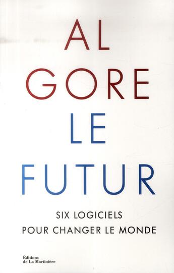 Couverture du livre « Le futur ; six logiciels pour changer le monde » de Al Gore aux éditions La Martiniere