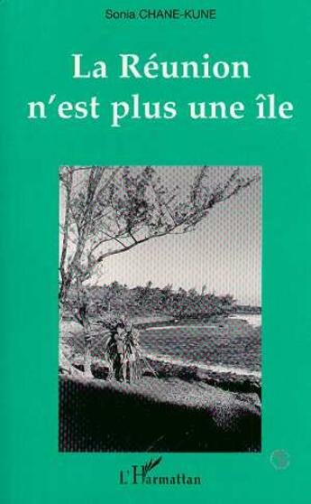Couverture du livre « La Réunion n'est plus une île » de Sonia Chane-Kune aux éditions L'harmattan