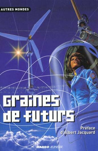 Couverture du livre « Graines de futurs ; anthologie » de Joelle Wintrebert et Christian Grenier et Jean-Pierre Hubert et Robert Belfiore et A Guero et G Guero et Alain Grousset aux éditions Mango