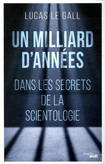 Couverture du livre « Un milliard d'années ; dans les secrets de la scientologie » de Lucas Le Gall aux éditions Cherche Midi