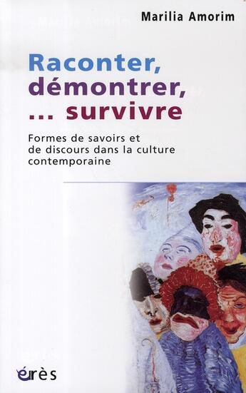 Couverture du livre « Raconter, démontrer, ... survivre ; formes de savoir et de discours dans la culture contemporaine » de Marilia Amorim aux éditions Eres