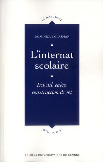 Couverture du livre « L'internat scolaire ; travail, cadre, construction de soi » de Dominique Glasman aux éditions Pu De Rennes