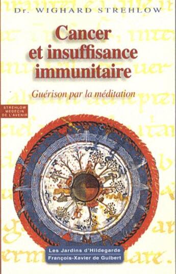 Couverture du livre « Cancer et les défaillances immunitaires selon Hildegarde » de Wighard Strehlow aux éditions Francois-xavier De Guibert