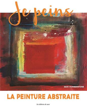 Couverture du livre « Je peins ; la peinture abstraite » de Dani Humberstone aux éditions De Saxe