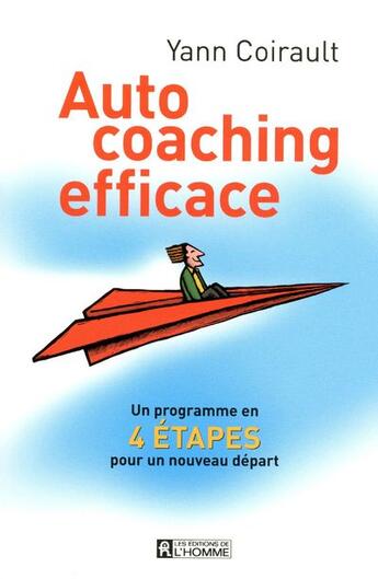 Couverture du livre « Auto-coaching efficace ; un programme en quatre étapes pour un nouveau départ » de Yann Coirault aux éditions Editions De L'homme