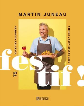 Couverture du livre « Festif ! 75 recettes colorées pour goûter l'été à l'année » de Juneau Martin aux éditions Editions De L'homme