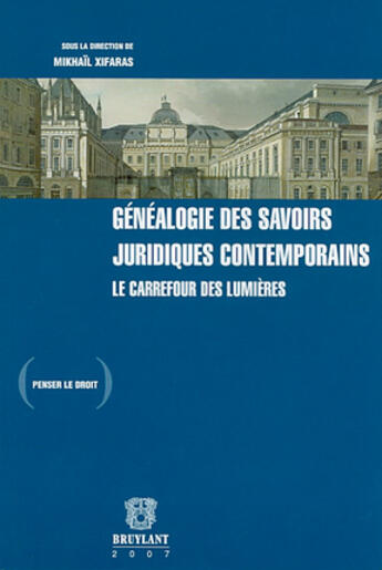 Couverture du livre « Généalogie des savoirs juridiques contemporains ; le carrefour des lumières » de Mikhail Xifaras aux éditions Bruylant