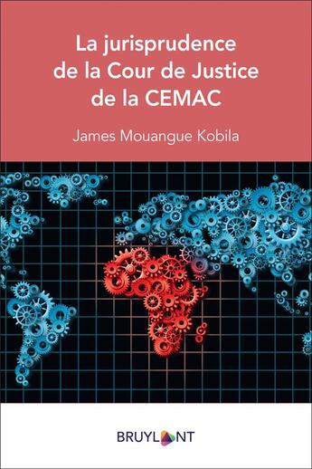 Couverture du livre « La jurisprudence de la Cour de Justice de la CEMAC » de James Mouangue Kobila aux éditions Bruylant