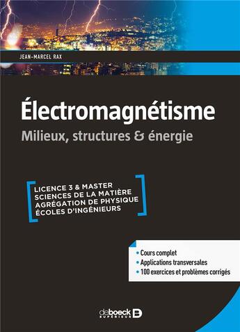 Couverture du livre « Électromagnétisme ; licence 3 et master, sciences de la matière, agrégation de physique, écoles d'ingénieurs ; milieux, structures & énergie » de Jean-Marcel Rax aux éditions De Boeck Superieur