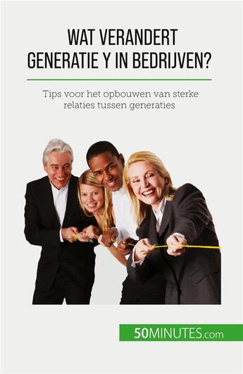 Couverture du livre « Wat verandert Generatie Y in bedrijven? : Tips voor het opbouwen van sterke relaties tussen generaties » de Pierre Latour aux éditions 50minutes.com