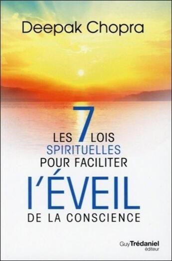 Couverture du livre « Les 7 lois spirituelles pour faciliter l'éveil de la conscience » de Deepak Chopra aux éditions Guy Trédaniel