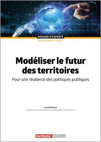 Couverture du livre « Modéliser le futur des territoires : Pour une résilience des politiques publiques » de Jamila Bentrar aux éditions Territorial