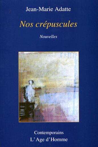 Couverture du livre « Nos Crepuscules » de Adatte Jean-Marie aux éditions L'age D'homme