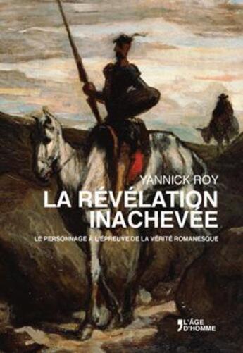 Couverture du livre « La révélation inachevée ; le personnage à l'épreuve de la vérité romanesque » de Roy Yannick aux éditions L'age D'homme