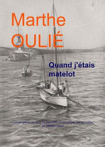 Couverture du livre « Quand j'étais matelot ; les péripéties en 1925 de cinq filles et un garçon sur un voilier en Méditerranée » de Marthe Oulie aux éditions La Decouvrance