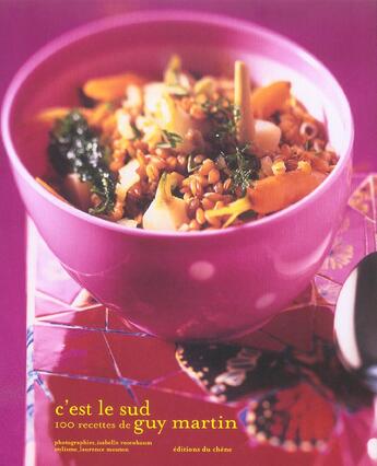 Couverture du livre « C'Est Le Sud ; 100 Recettes De Guy Martin » de Isabelle Rozenbaum et Laurence Mouton et Guy Martin aux éditions Chene