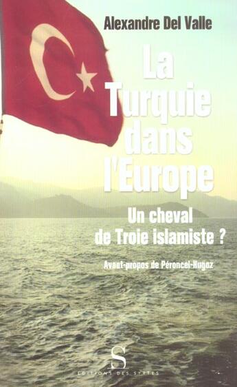 Couverture du livre « La Turquie dans l'Europe ; un cheval de troie islamiste ? » de Alexandre Del Valle aux éditions Syrtes