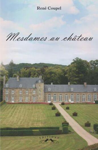 Couverture du livre « Mesdames au château » de René Coupel aux éditions Charles Corlet