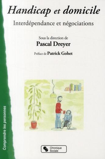 Couverture du livre « Handicap et domicile : interdépendance et négociations » de Pascal Dreyer aux éditions Chronique Sociale