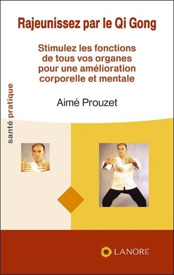 Couverture du livre « Rajeunissez par le qi gong » de Aime Prouzet aux éditions Lanore