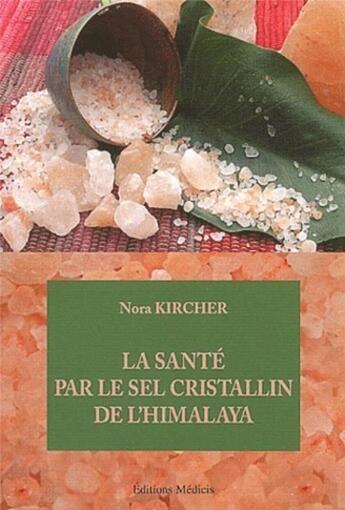 Couverture du livre « La santé par le sel cristallin de l'Himalaya » de Nora Kircher aux éditions Medicis