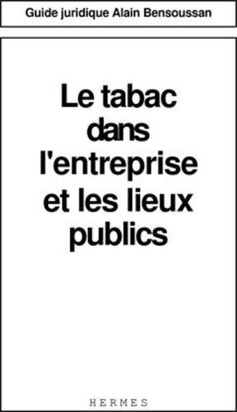 Couverture du livre « Le tabac dans l'entreprise et les lieux publics (guide juridique) » de Patrick Martin aux éditions Hermes Science Publications