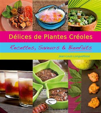 Couverture du livre « Délices de plantes créoles » de Jean-Louis Longuefosse aux éditions Orphie