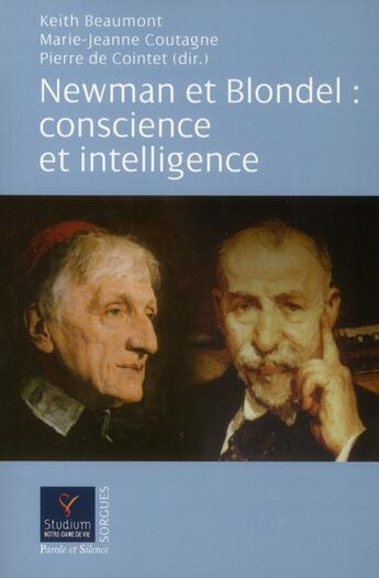 Couverture du livre « Newman et Blondel : conscience et intelligence » de Pierre De Cointet et Marie-Jeanne Coutagne et Keith Beaumont aux éditions Parole Et Silence