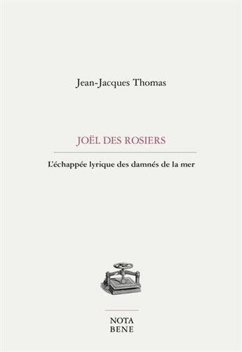 Couverture du livre « Joël des Rosiers : l'échappée lyrique des damnés de la mer » de Jean-Jacques Thomas aux éditions Nota Bene