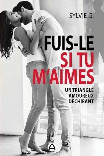 Couverture du livre « Fuis-le si tu m'aimes : un triangle amoureux déchirant » de Sylvie G. aux éditions Andara