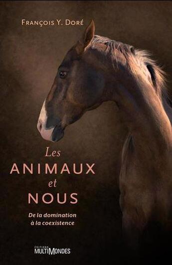 Couverture du livre « Les animaux et nous : de la domination à la coexistence » de Francois Y. Dore aux éditions Multimondes