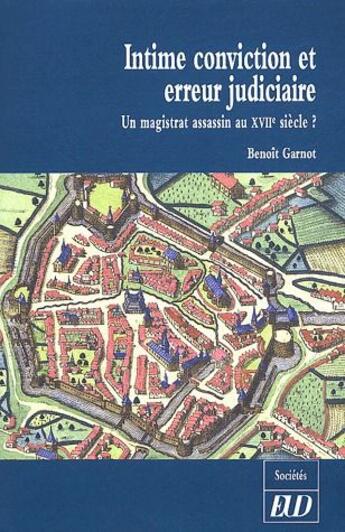 Couverture du livre « Intime conviction et erreur judiciaire ; un magistrat assassin au 17e siecle ? » de Benoit Garnot aux éditions Pu De Dijon