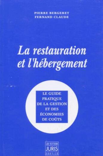 Couverture du livre « La restauration et l'hébergement ; guide pratique de la gestion et économies de coûts » de Pierre Bergeret et Fernand Claude aux éditions Juris Editions