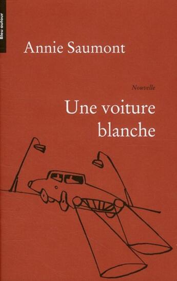 Couverture du livre « Une voiture blanche » de Annie Saumont aux éditions Bleu Autour