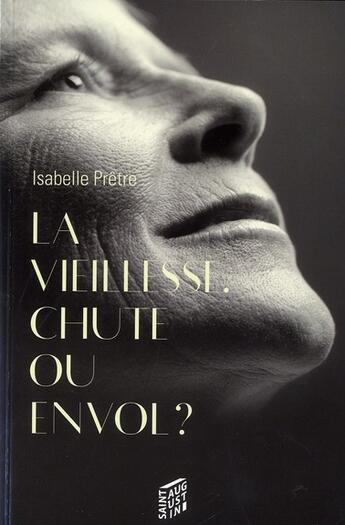 Couverture du livre « Vieillesse... chute ou envol ? » de Isabelle Pretre aux éditions Saint Augustin