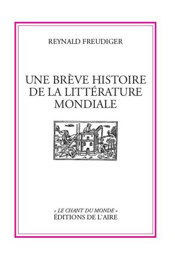 Couverture du livre « Une brève histoire de la littérature mondiale » de Reynald Freudiger aux éditions Éditions De L'aire