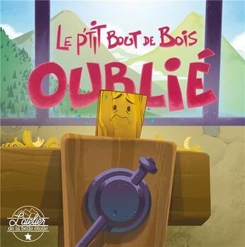 Couverture du livre « Le p'tit bout de bois oublié » de Romain Baudy et Marine Geay aux éditions Atelier De La Belle Etoile