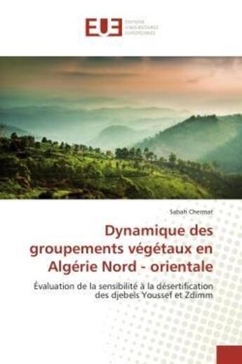 Couverture du livre « Dynamique des groupements vegetaux en algerie nord - orientale - evaluation de la sensibilite a la d » de Chermat Sabah aux éditions Editions Universitaires Europeennes