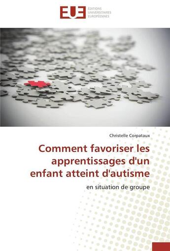 Couverture du livre « Comment favoriser les apprentissages d'un enfant atteint d'autisme » de Corpataux-C aux éditions Editions Universitaires Europeennes