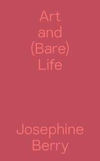 Couverture du livre « Art and (Bare) Life ; A Biopolitical Inquiry » de Josephine Berry aux éditions Sternberg Press