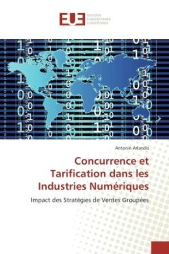 Couverture du livre « Concurrence et tarification dans les industries numeriques - impact des strategies de ventes groupee » de Arlandis Antonin aux éditions Editions Universitaires Europeennes